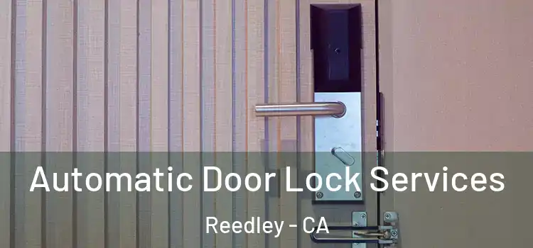 Automatic Door Lock Services Reedley - CA