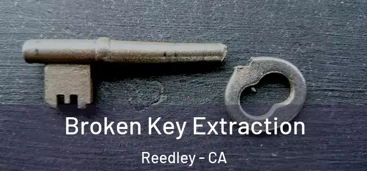 Broken Key Extraction Reedley - CA