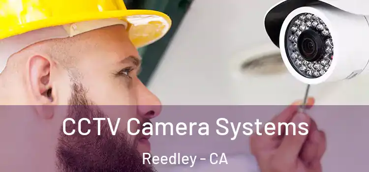 CCTV Camera Systems Reedley - CA
