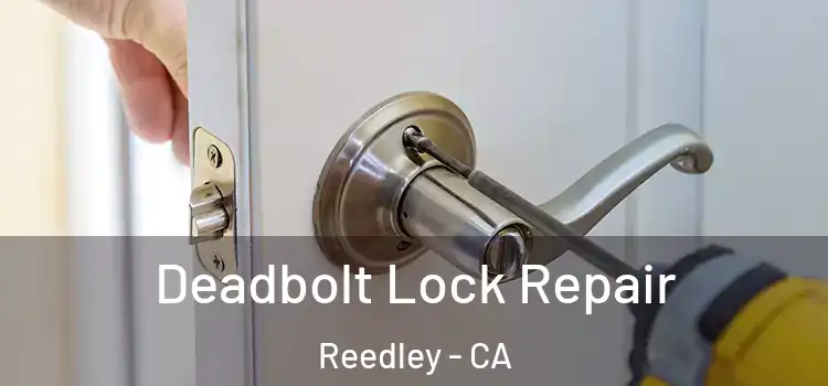Deadbolt Lock Repair Reedley - CA