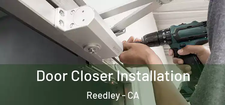 Door Closer Installation Reedley - CA