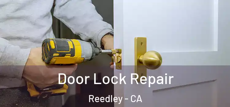 Door Lock Repair Reedley - CA