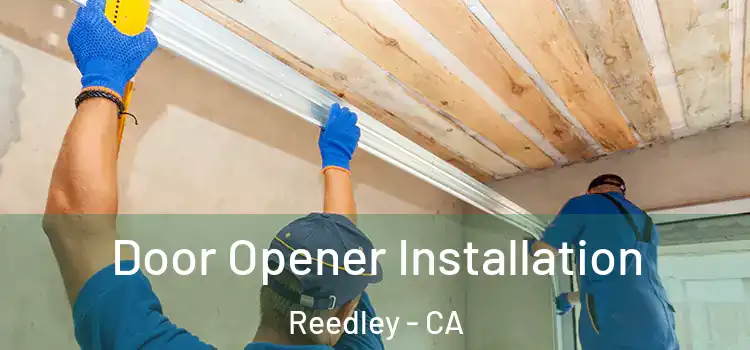 Door Opener Installation Reedley - CA