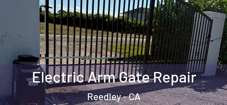 Electric Arm Gate Repair Reedley - CA