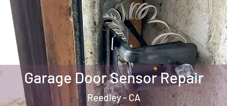 Garage Door Sensor Repair Reedley - CA