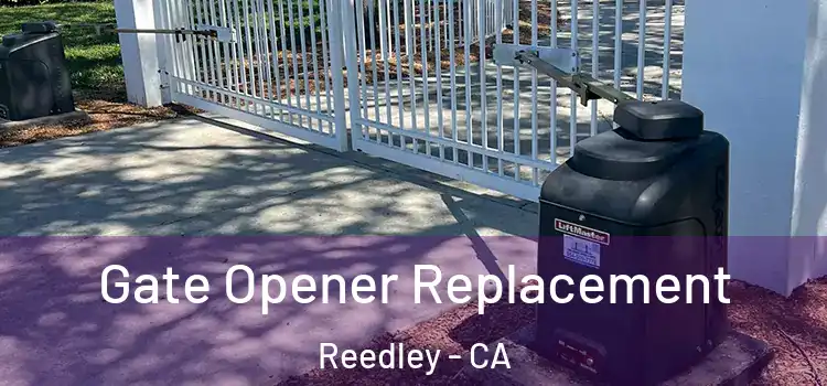 Gate Opener Replacement Reedley - CA