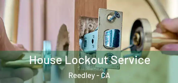 House Lockout Service Reedley - CA