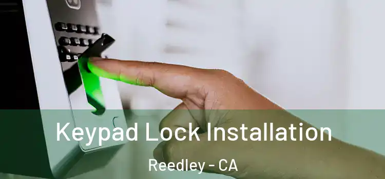 Keypad Lock Installation Reedley - CA