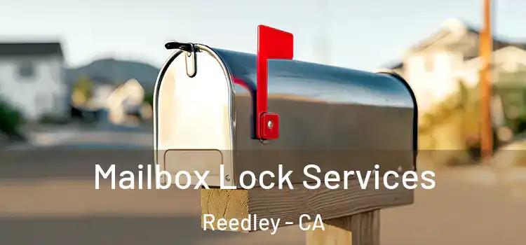 Mailbox Lock Services Reedley - CA