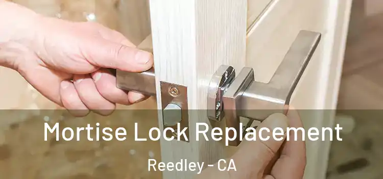Mortise Lock Replacement Reedley - CA