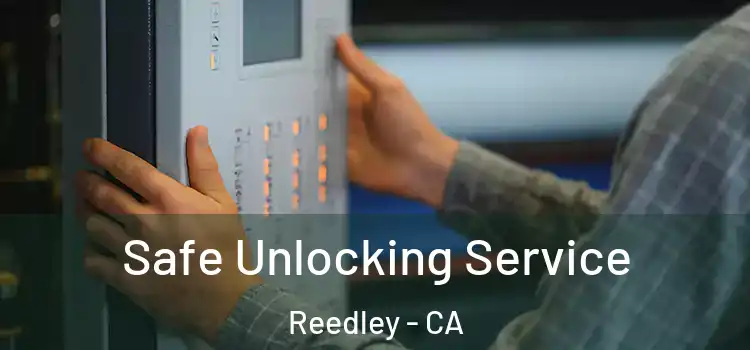 Safe Unlocking Service Reedley - CA