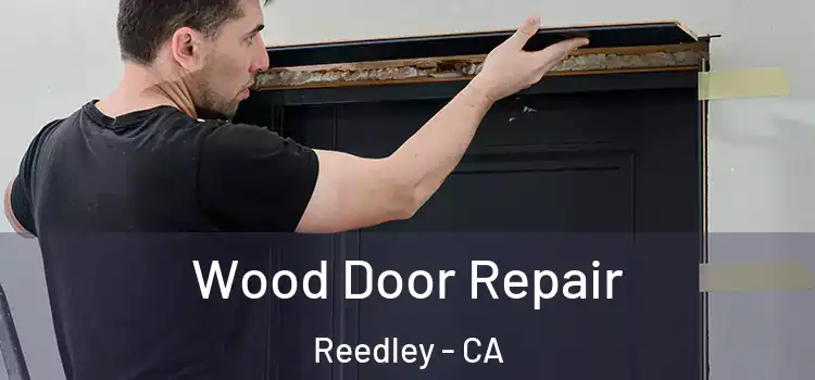 Wood Door Repair Reedley - CA